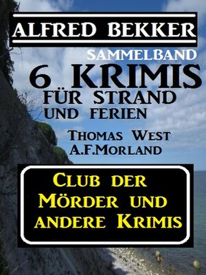 cover image of Sammelband 6 Krimis für Strand und Ferien--Club der Mörder und andere Krimis